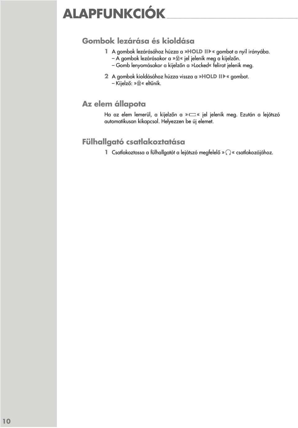 2 A gombok kioldásához húzza vissza a»hold IIs«gombot. Kijelző:»D«eltűnik.