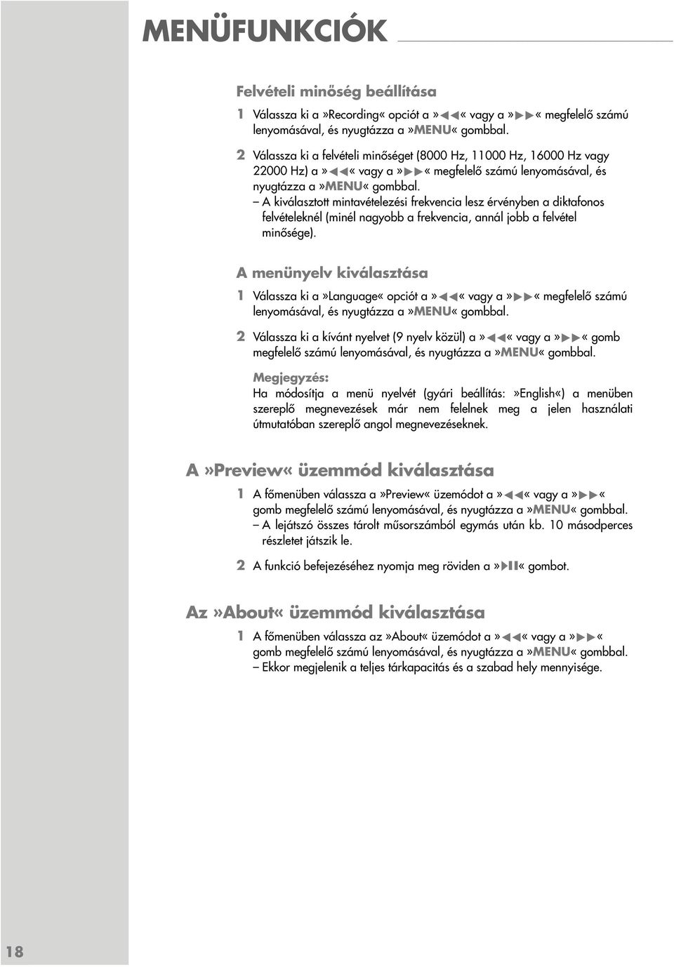 A kiválasztott mintavételezési frekvencia lesz érvényben a diktafonos felvételeknél (minél nagyobb a frekvencia, annál jobb a felvétel minősége).