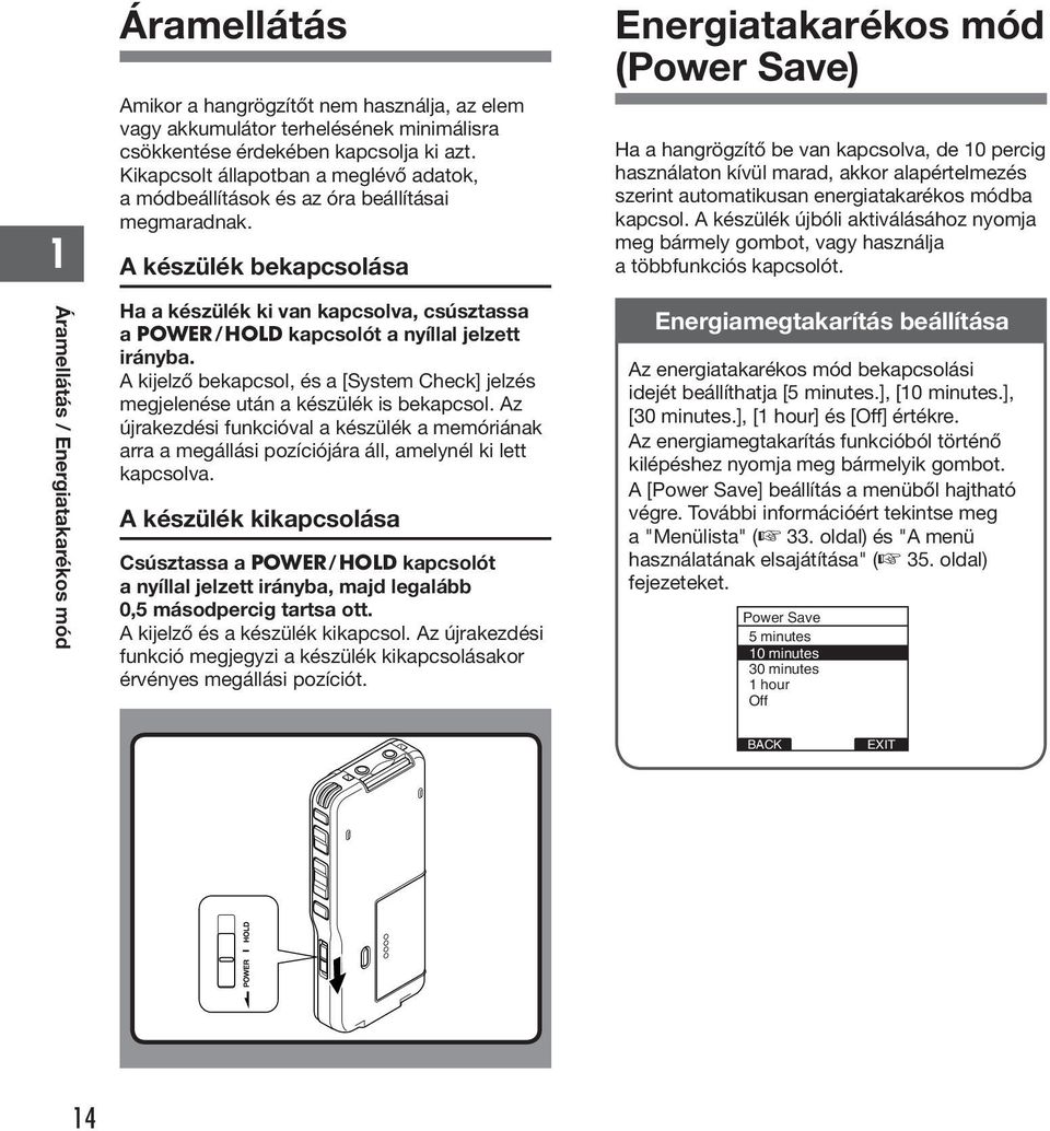 A készülék bekapcsolása Ha a készülék ki van kapcsolva, csúsztassa a POWER / HOLD kapcsolót a nyíllal jelzett irányba.