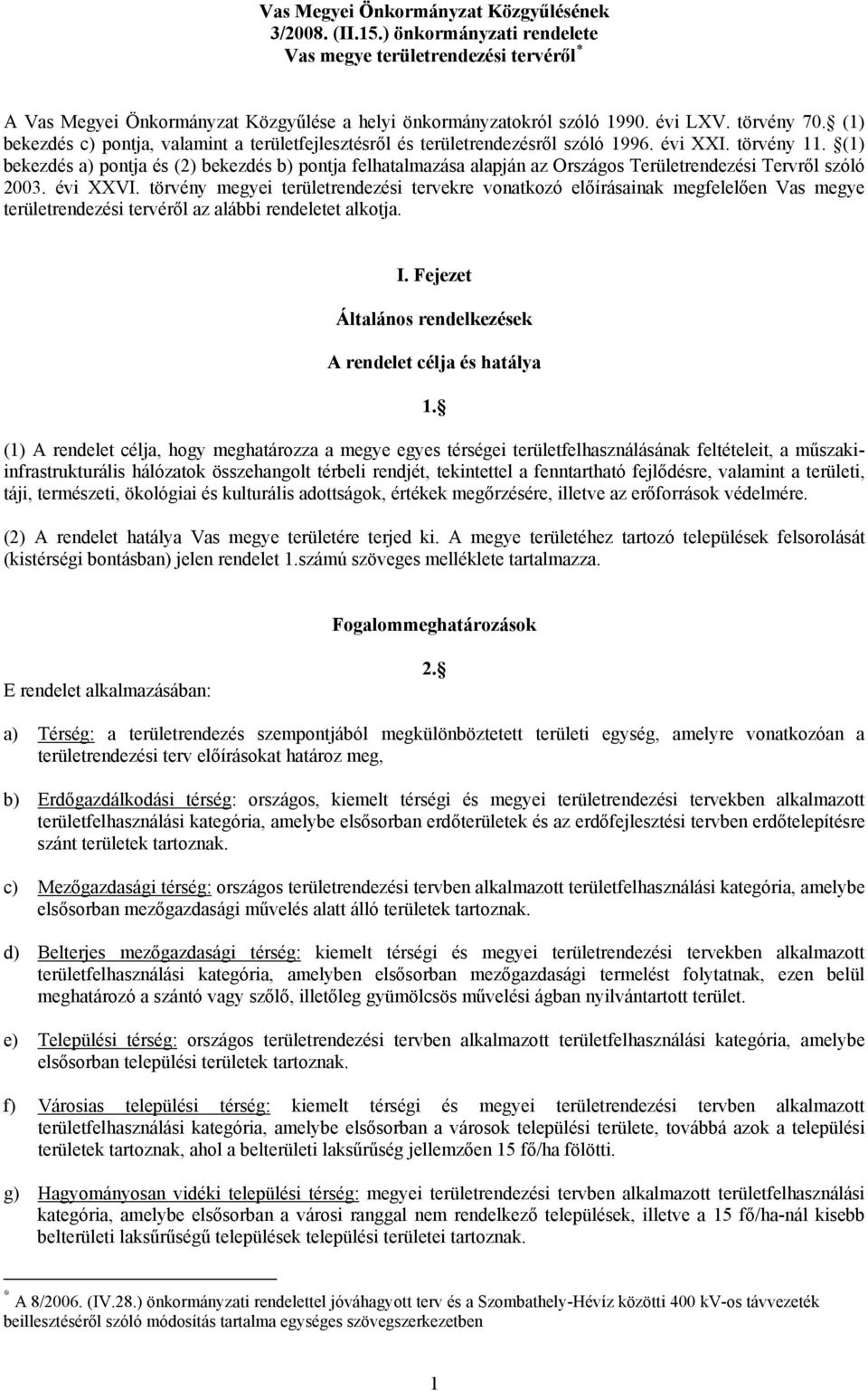 (1) bekezdés a) pontja és (2) bekezdés b) pontja felhatalmazása alapján az Országos Területrendezési Tervről szóló 2003. évi XXVI.