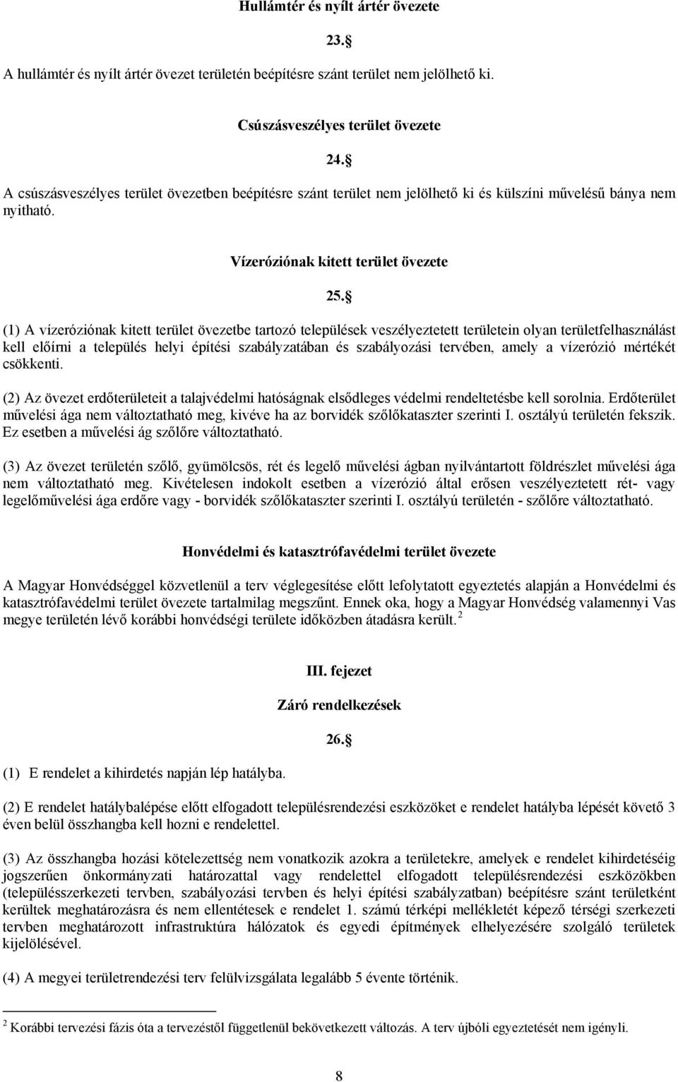 (1) A vízeróziónak kitett terület övezetbe tartozó települések veszélyeztetett területein olyan területfelhasználást kell előírni a település helyi építési szabályzatában és szabályozási tervében,