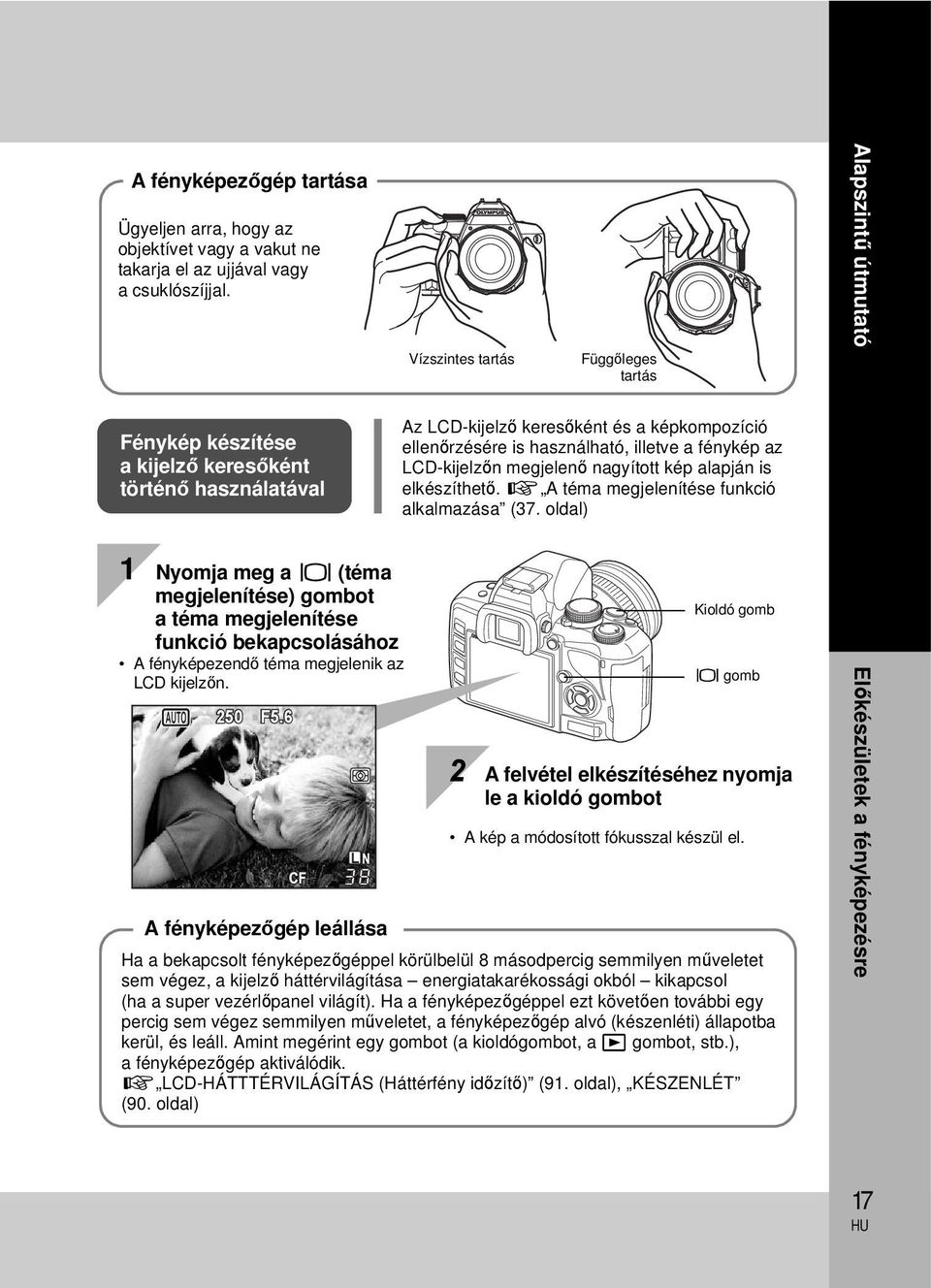 a fénykép az LCD-kijelzőn megjelenő nagyított kép alapján is elkészíthető. g A téma megjelenítése funkció alkalmazása (37.