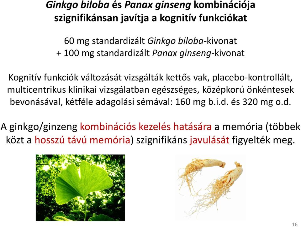 multicentrikusklinikai vizsgálatban egészséges, középkorú önkéntesek bevonásával, kétféle adagolási sémával: 160 mg b.i.d. és320 mg o.