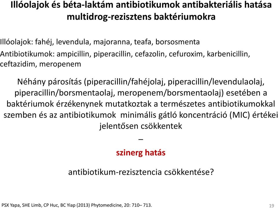 piperacillin/borsmentaolaj, meropenem/borsmentaolaj) esetében a baktériumok érzékenynek mutatkoztak a természetes antibiotikumokkal szemben és az antibiotikumok minimális