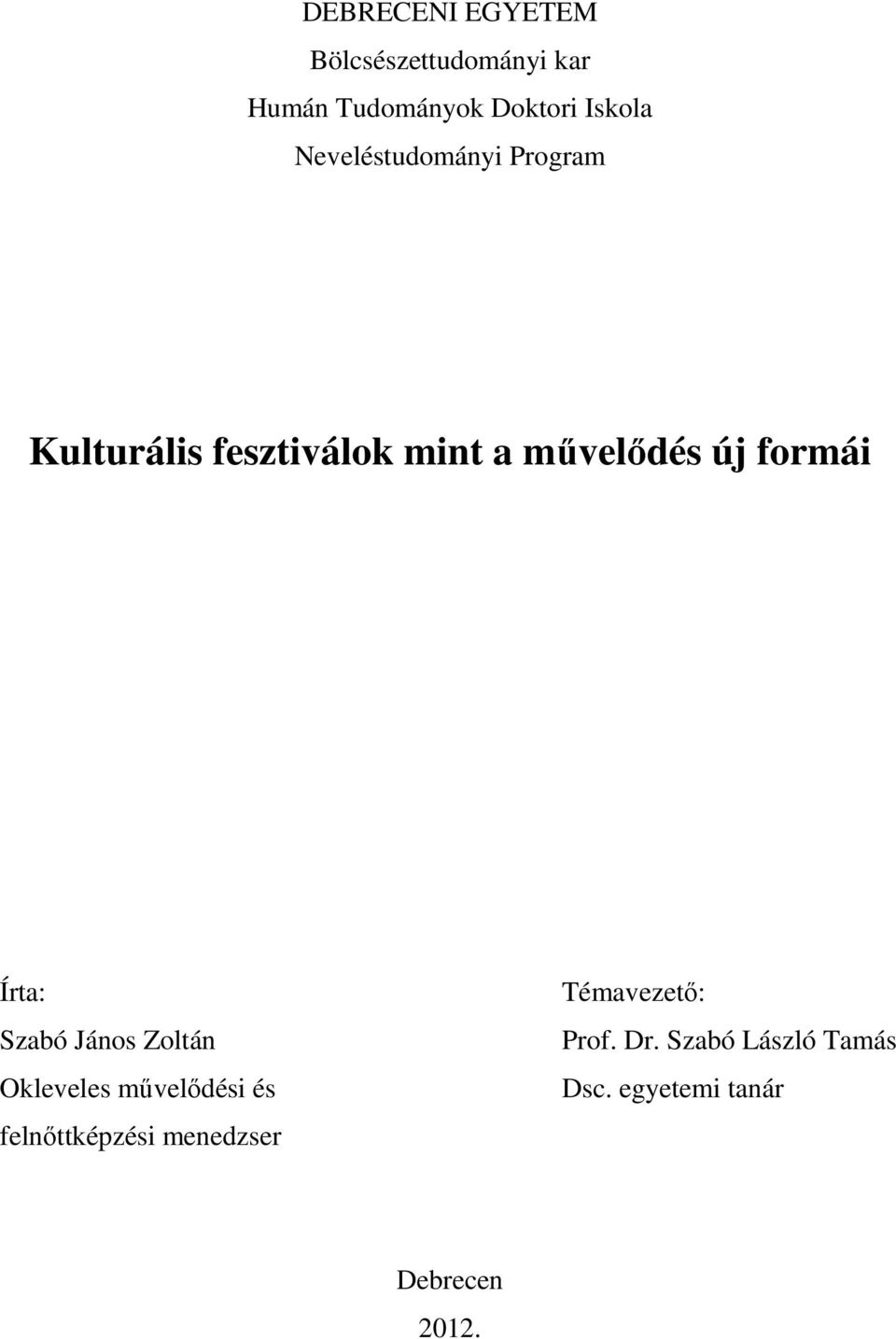 Írta: Szabó János Zoltán Okleveles művelődési és felnőttképzési menedzser