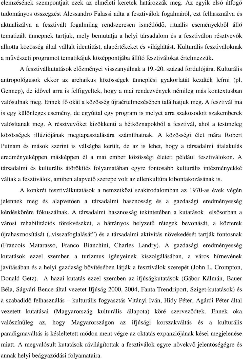 álló tematizált ünnepnek tartjuk, mely bemutatja a helyi társadalom és a fesztiválon résztvevők alkotta közösség által vállalt identitást, alapértékeket és világlátást.