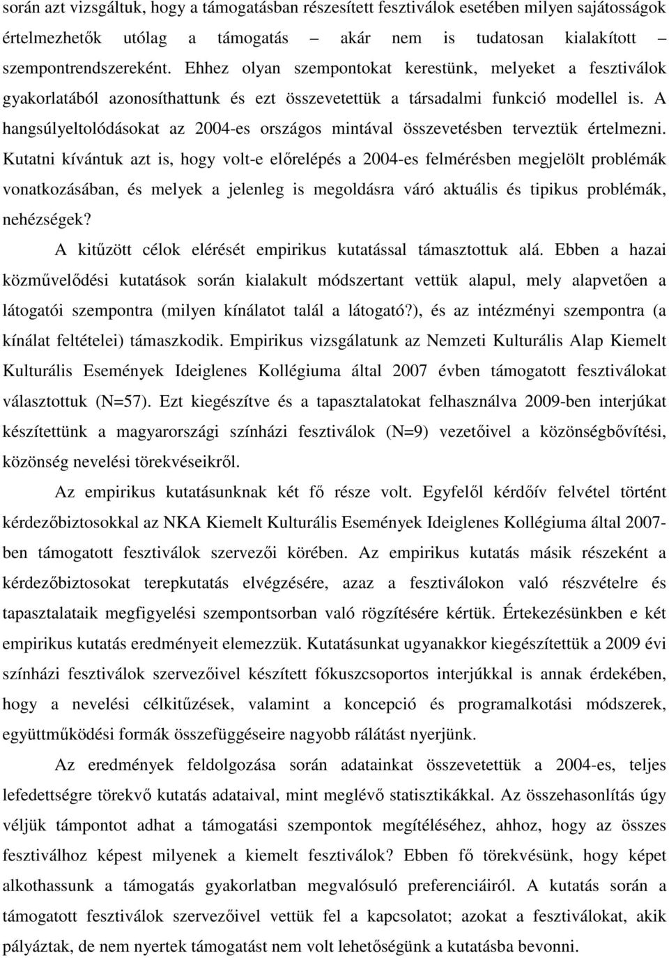 A hangsúlyeltolódásokat az 2004-es országos mintával összevetésben terveztük értelmezni.