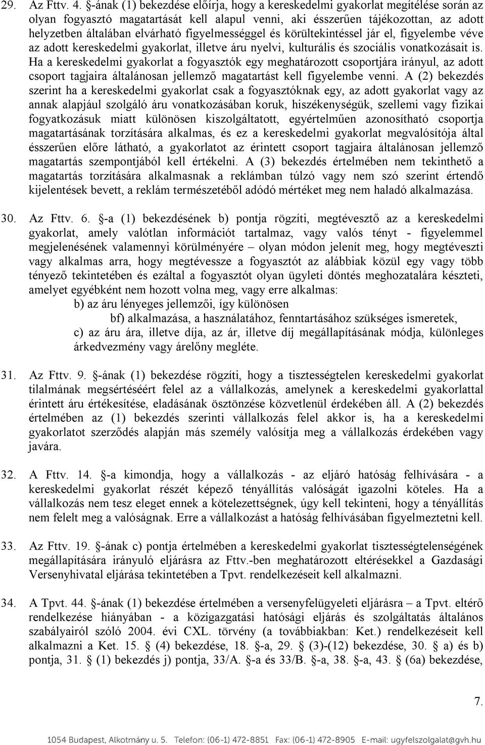 figyelmességgel és körültekintéssel jár el, figyelembe véve az adott kereskedelmi gyakorlat, illetve áru nyelvi, kulturális és szociális vonatkozásait is.