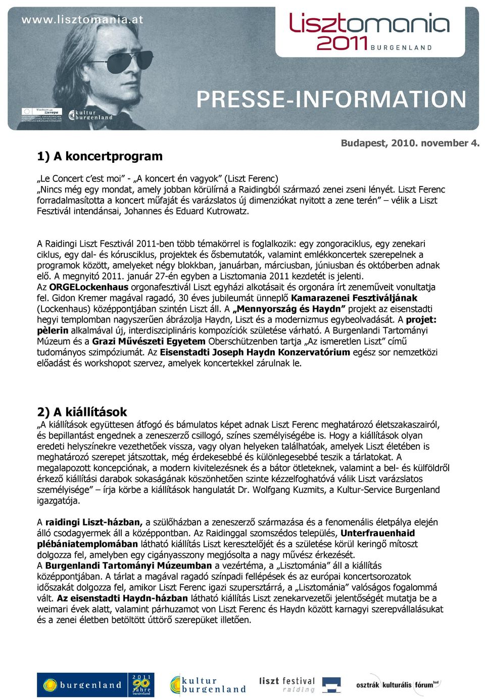 A Raidingi Liszt Fesztivál 2011-ben több témakörrel is foglalkozik: egy zongoraciklus, egy zenekari ciklus, egy dal- és kórusciklus, projektek és ısbemutatók, valamint emlékkoncertek szerepelnek a