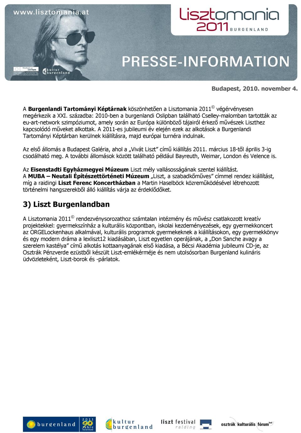 alkottak. A 2011-es jubileumi év elején ezek az alkotások a Burgenlandi Tartományi Képtárban kerülnek kiállításra, majd európai turnéra indulnak.