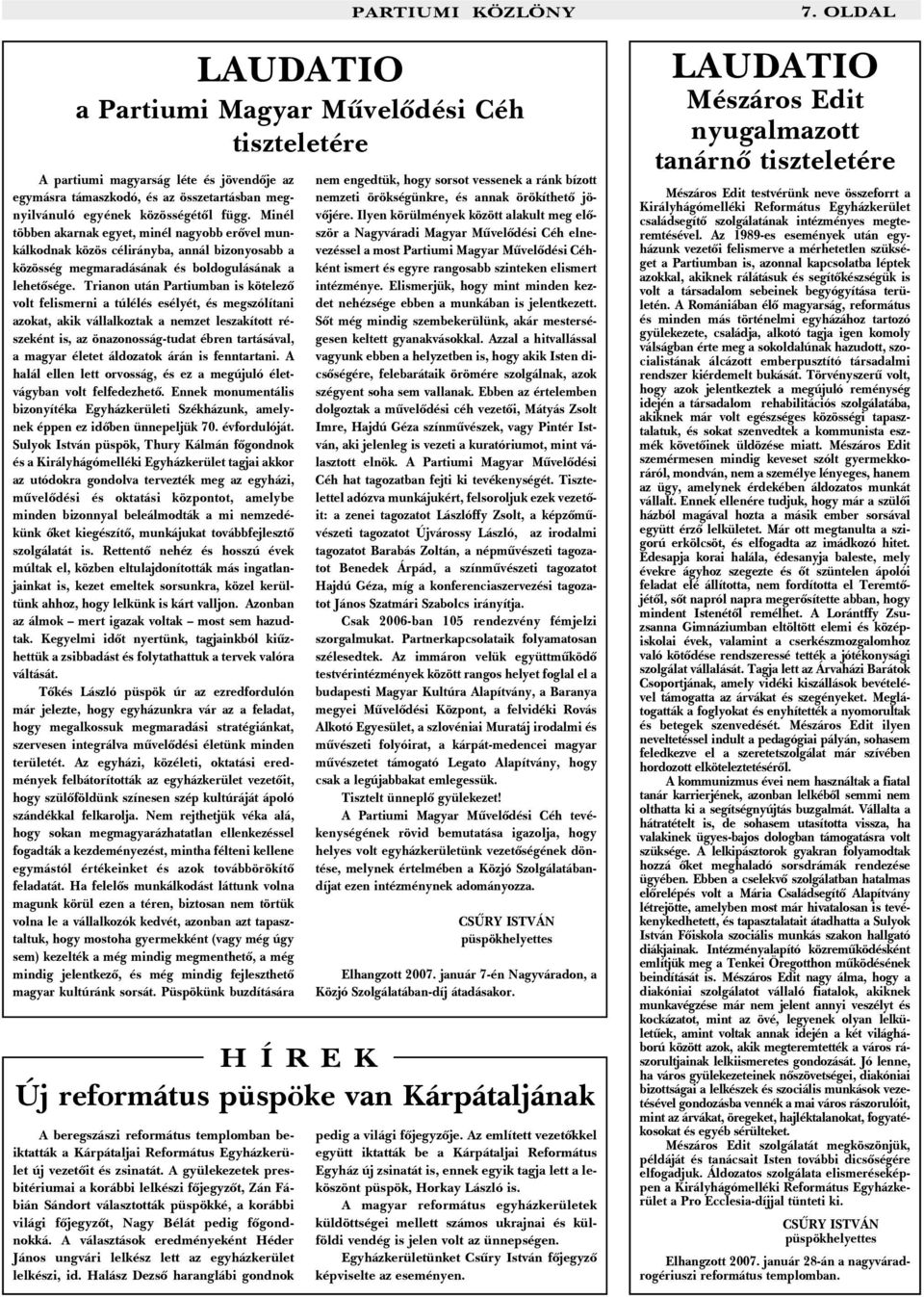 Trianon után Partiumban is kötelezõ volt felismerni a túlélés esélyét, és megszólítani azokat, akik vállalkoztak a nemzet leszakított részeként is, az önazonosság-tudat ébren tartásával, a magyar