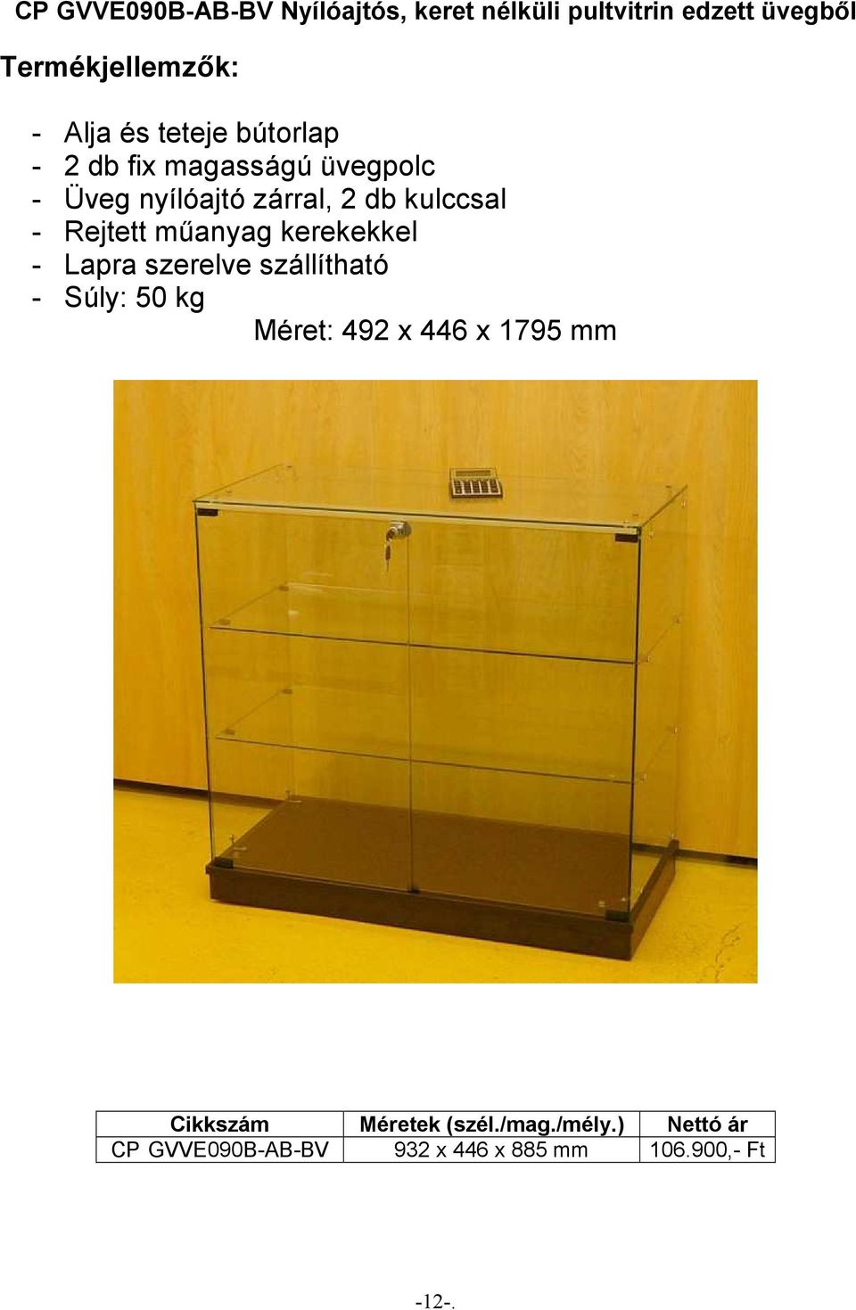 műanyag kerekekkel - Lapra szerelve szállítható - Súly: 50 kg Méret: 492 x 446 x 1795 mm