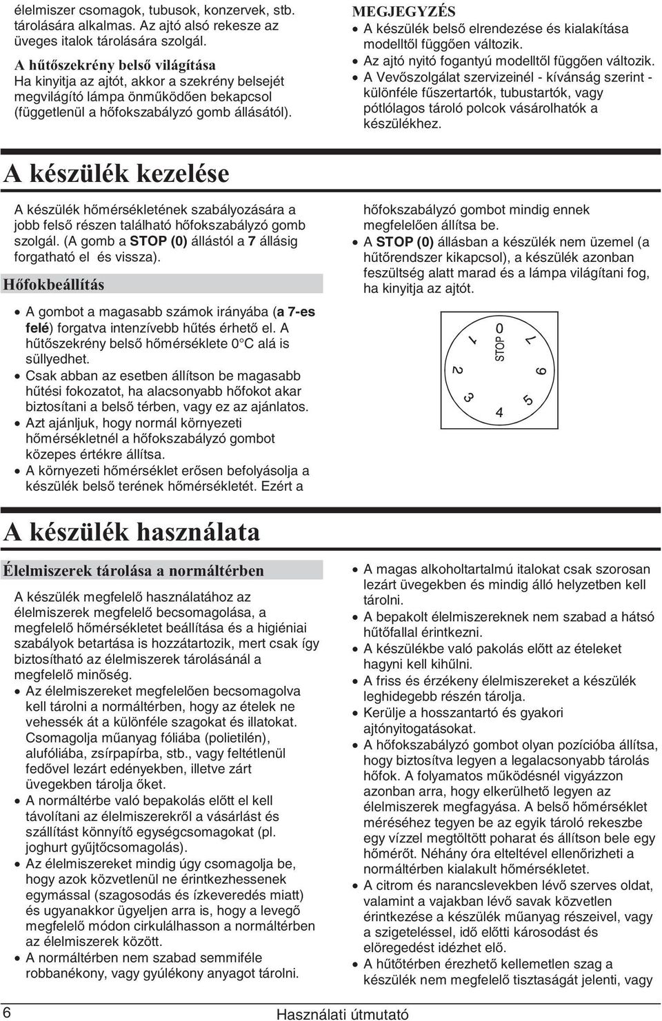 MEGJEGYZÉS A készülék bels elrendezése és kialakítása modellt l függ en változik. Az ajtó nyitó fogantyú modellt l függ en változik.