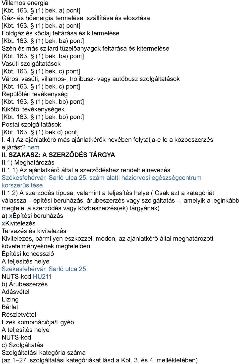 163. (1) bek. bb) pont] Kikötői tevékenységek [Kbt. 163. (1) bek. bb) pont] Postai szolgáltatások [Kbt. 163. (1) bek.d) pont] I. 4.