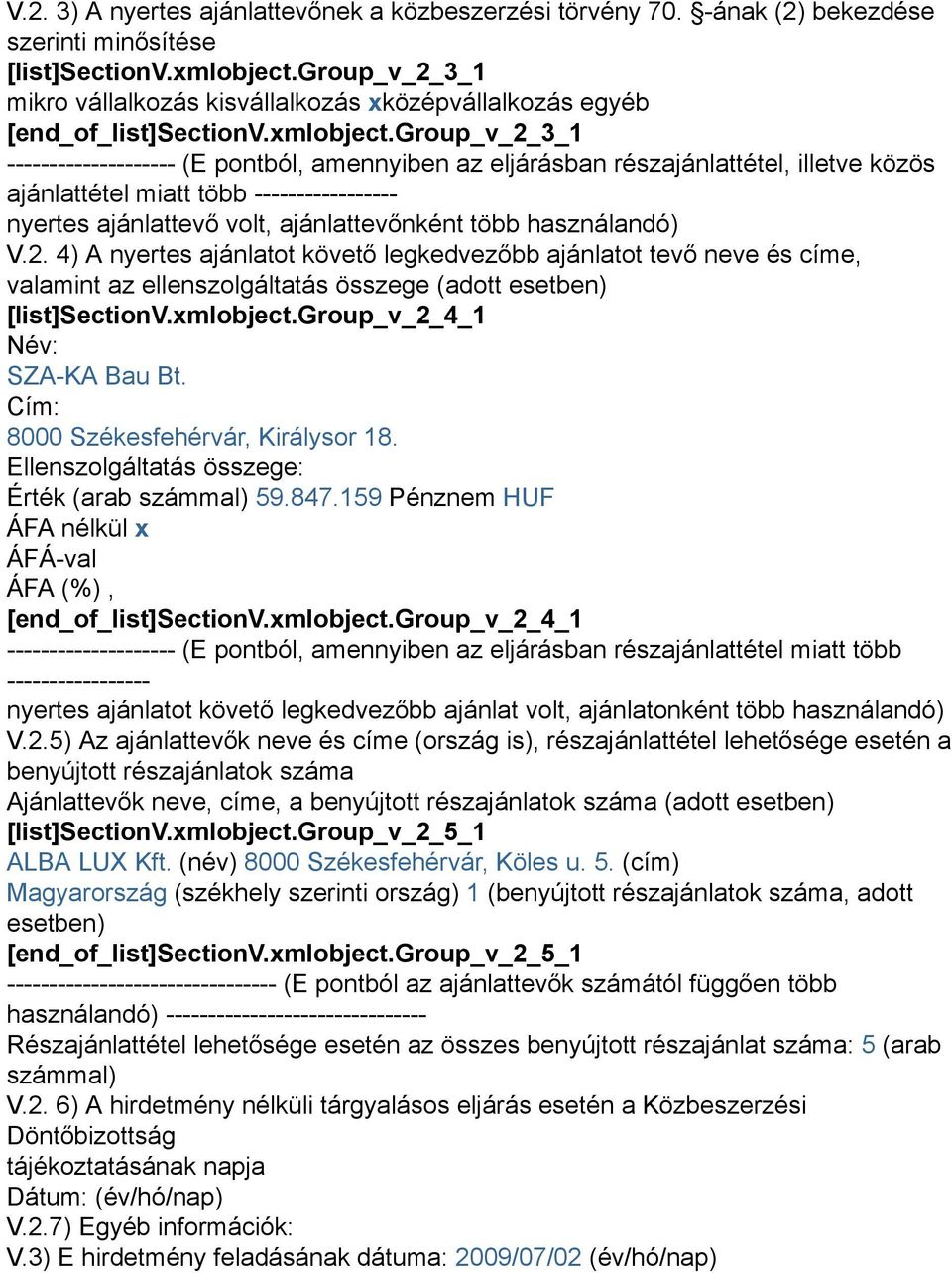 group_v_2_3_1 -------------------- (E pontból, amennyiben az eljárásban részajánlattétel, illetve közös ajánlattétel miatt több ----------------- nyertes ajánlattevő volt, ajánlattevőnként több