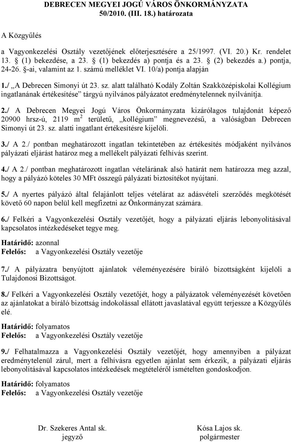 mú melléklet VI. 10/a) pontja alapján 1./ A Debrecen Simonyi út 23. sz.