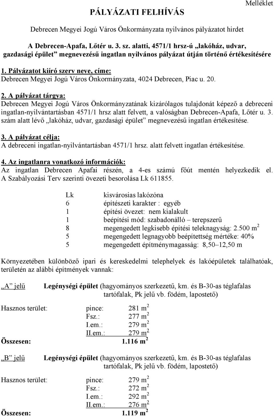 Pályázatot kiíró szerv neve, címe: Debrecen Megyei Jogú Város Önkormányzata, 4024 Debrecen, Piac u. 20