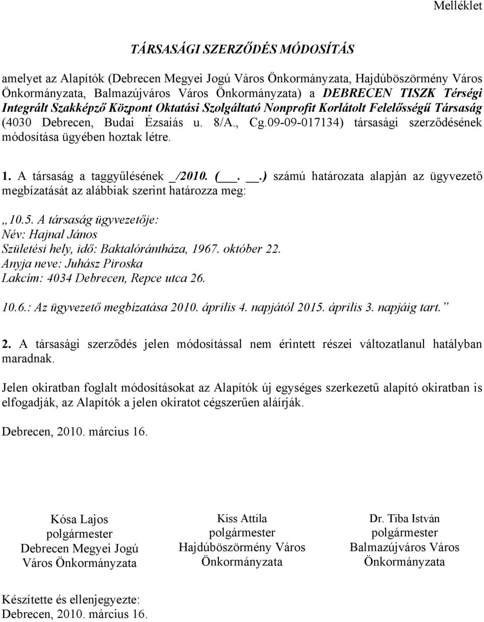 09-09-017134) társasági szerződésének módosítása ügyében hoztak létre. 1. A társaság a taggyűlésének _/2010. (.