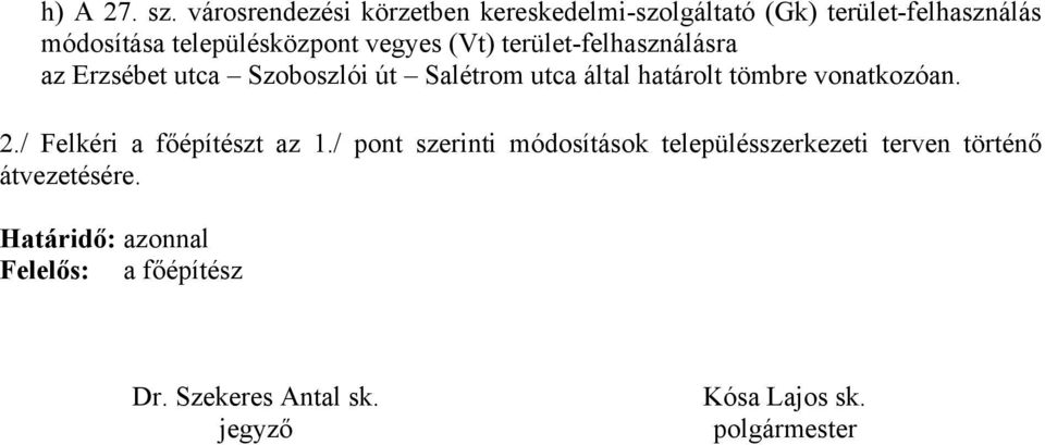 vegyes (Vt) terület-felhasználásra az Erzsébet utca Szoboszlói út Salétrom utca által határolt tömbre