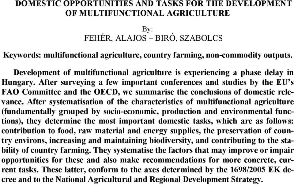 After surveying a few important conferences and studies by the EU s FAO Committee and the OECD, we summarise the conclusions of domestic relevance.