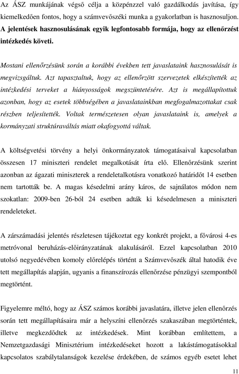 Azt tapasztaltuk, hogy az ellenırzött szervezetek elkészítették az intézkedési terveket a hiányosságok megszüntetésére.