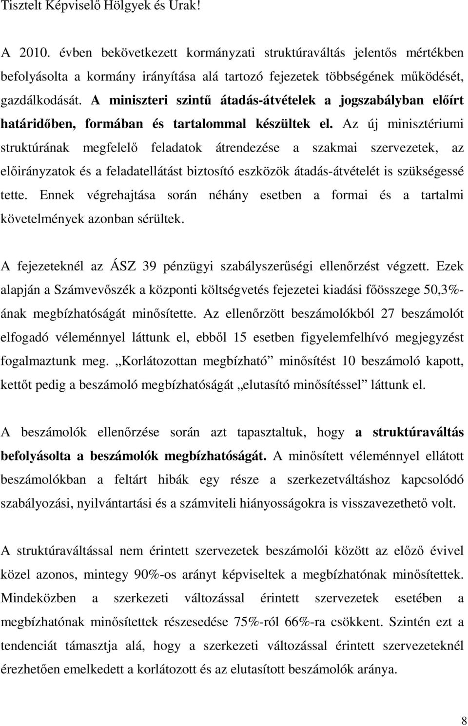 A miniszteri szintő átadás-átvételek a jogszabályban elıírt határidıben, formában és tartalommal készültek el.