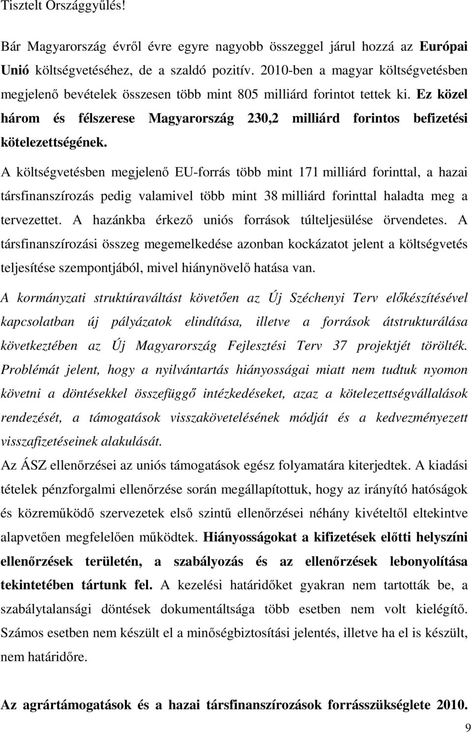 Ez közel három és félszerese Magyarország 230,2 milliárd forintos befizetési kötelezettségének.