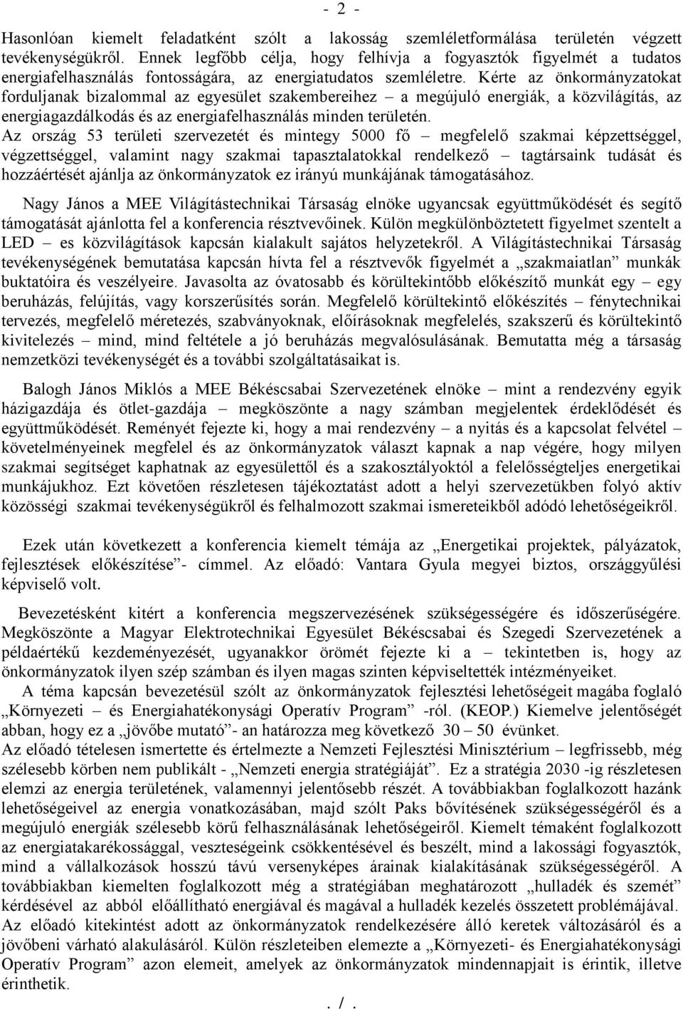 Kérte az önkormányzatokat forduljanak bizalommal az egyesület szakembereihez a megújuló energiák, a közvilágítás, az energiagazdálkodás és az energiafelhasználás minden területén.