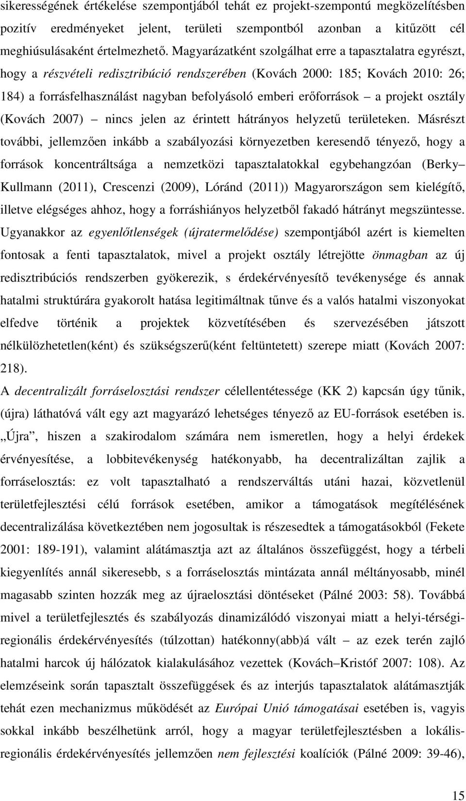 erıforrások a projekt osztály (Kovách 2007) nincs jelen az érintett hátrányos helyzető területeken.