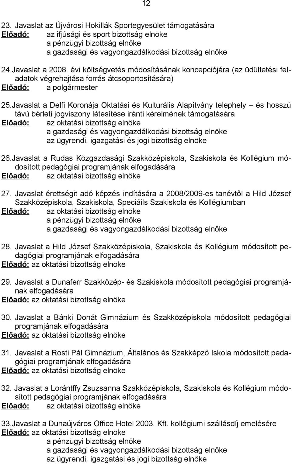 Javaslat a Delfi Koronája Oktatási és Kulturális Alapítvány telephely és hosszú távú bérleti jogviszony létesítése iránti kérelmének támogatására Előadó: az oktatási bizottság elnöke a gazdasági és