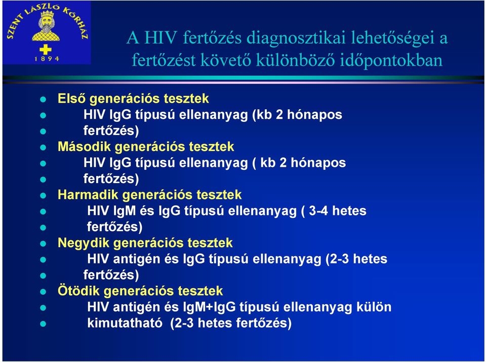 generációs tesztek HIV IgM és IgG típusú ellenanyag ( 3-4 hetes fertőzés) Negydik generációs tesztek HIV antigén és IgG típusú