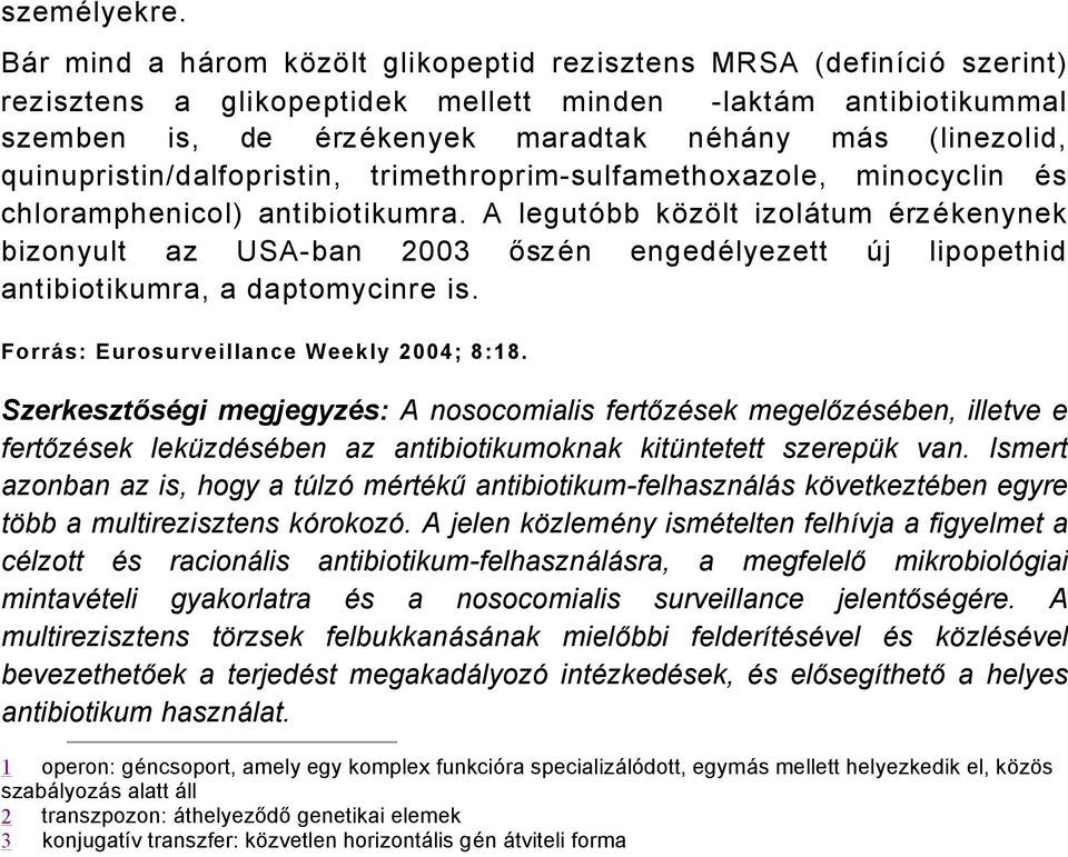 quinupristin/dalfopristin, trimethroprimsulfamethoxazole, minocyclin Äs chloramphenicol) antibiotikumra.