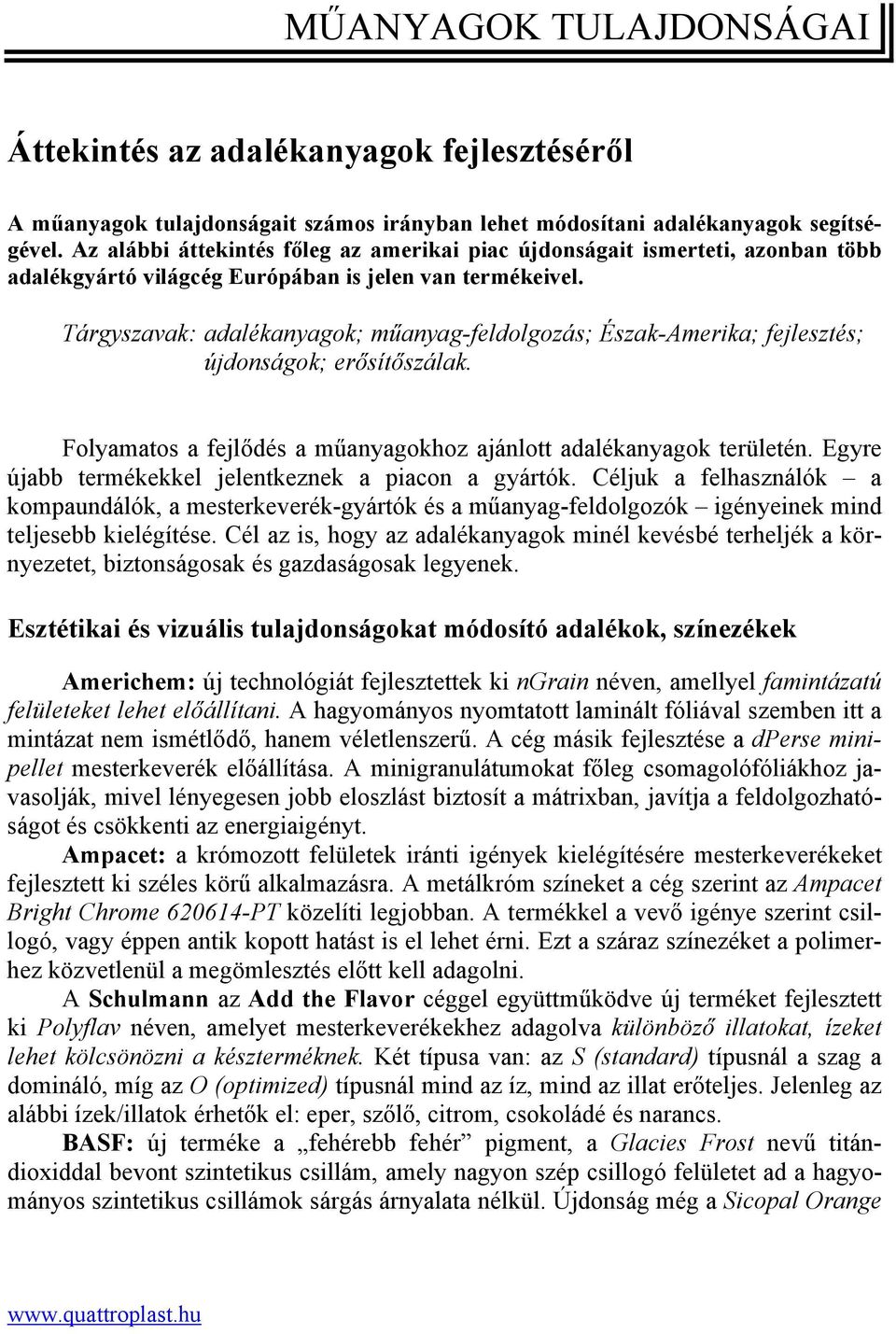 Tárgyszavak: adalékanyagok; műanyag-feldolgozás; Észak-Amerika; fejlesztés; újdonságok; erősítőszálak. Folyamatos a fejlődés a műanyagokhoz ajánlott adalékanyagok területén.