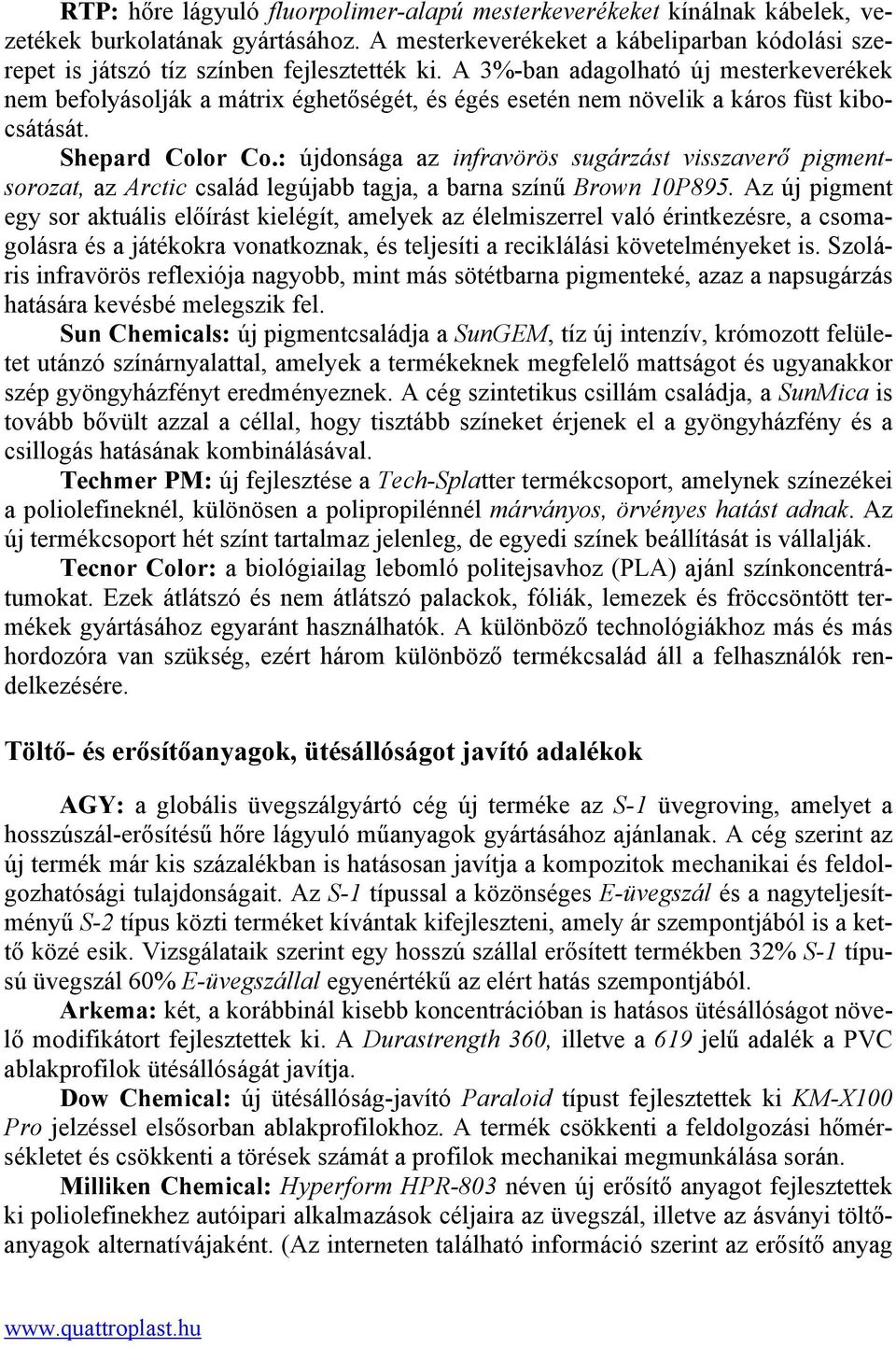 A 3%-ban adagolható új mesterkeverékek nem befolyásolják a mátrix éghetőségét, és égés esetén nem növelik a káros füst kibocsátását. Shepard Color Co.