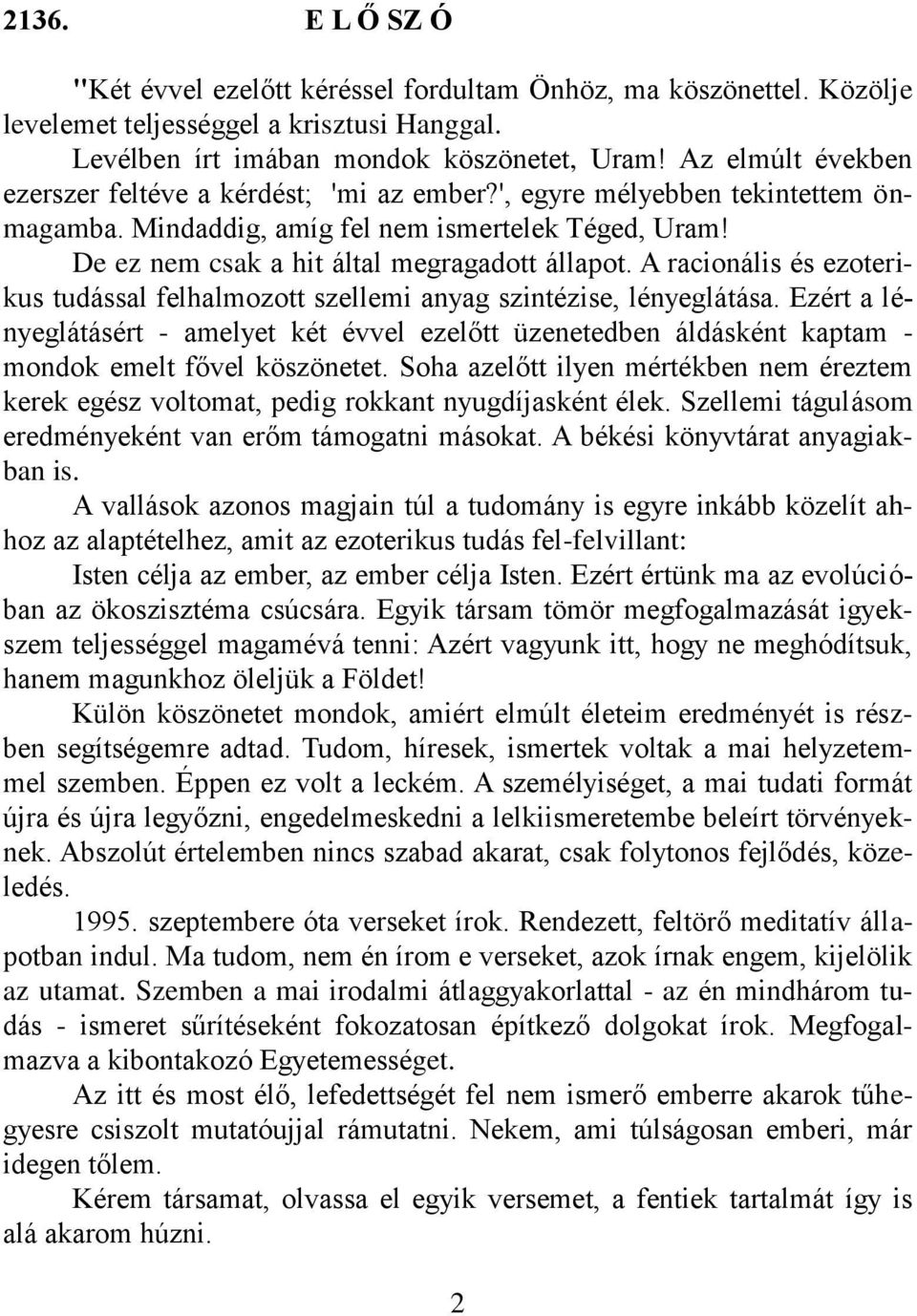 A racionális és ezoterikus tudással felhalmozott szellemi anyag szintézise, lényeglátása.