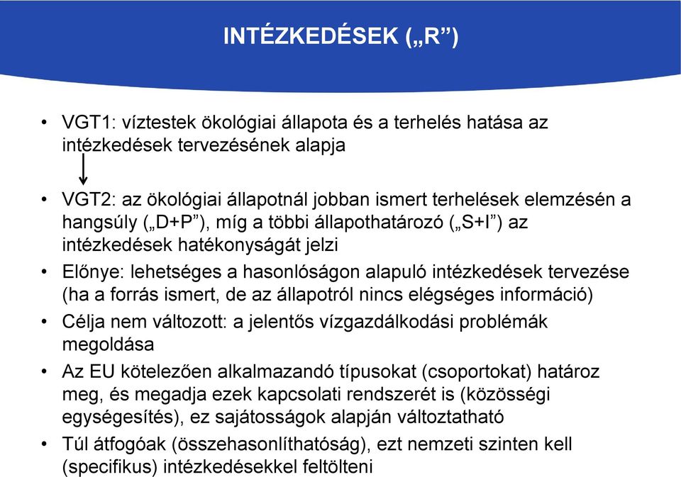 állapotról nincs elégséges információ) Célja nem változott: a jelentős vízgazdálkodási problémák megoldása Az EU kötelezően alkalmazandó típusokat (csoportokat) határoz meg, és megadja