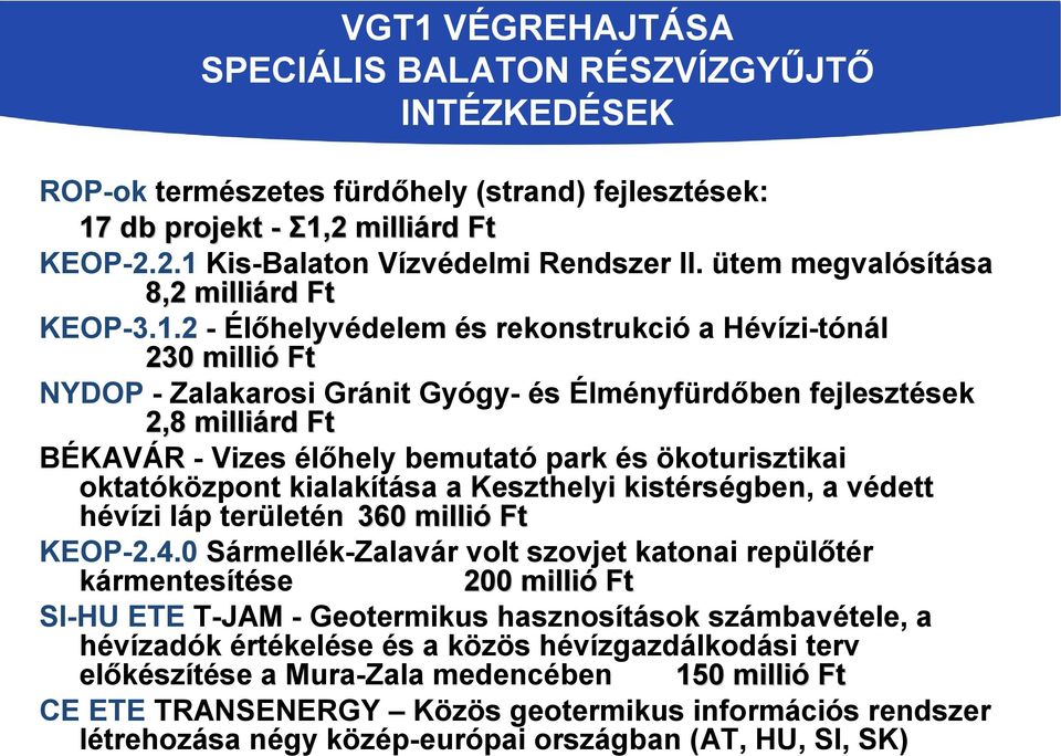 2 - Élőhelyvédelem és rekonstrukció a Hévízi-tónál 230 millió Ft NYDOP - Zalakarosi Gránit Gyógy- és Élményfürdőben fejlesztések 2,8 milliárd Ft BÉKAVÁR - Vizes élőhely bemutató park és