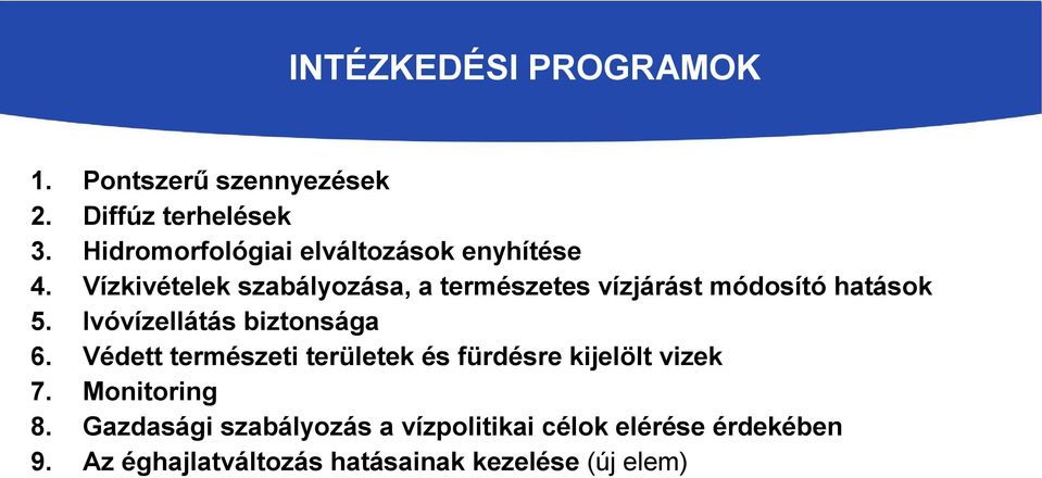 Vízkivételek szabályozása, a természetes vízjárást módosító hatások 5. Ivóvízellátás biztonsága 6.