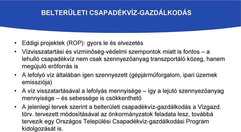 emissziója) A víz visszatartásával a lefolyás mennyisége így a lejutó szennyezőanyag mennyisége és sebessége is csökkenthető A jelenlegi tervek szerint a belterületi