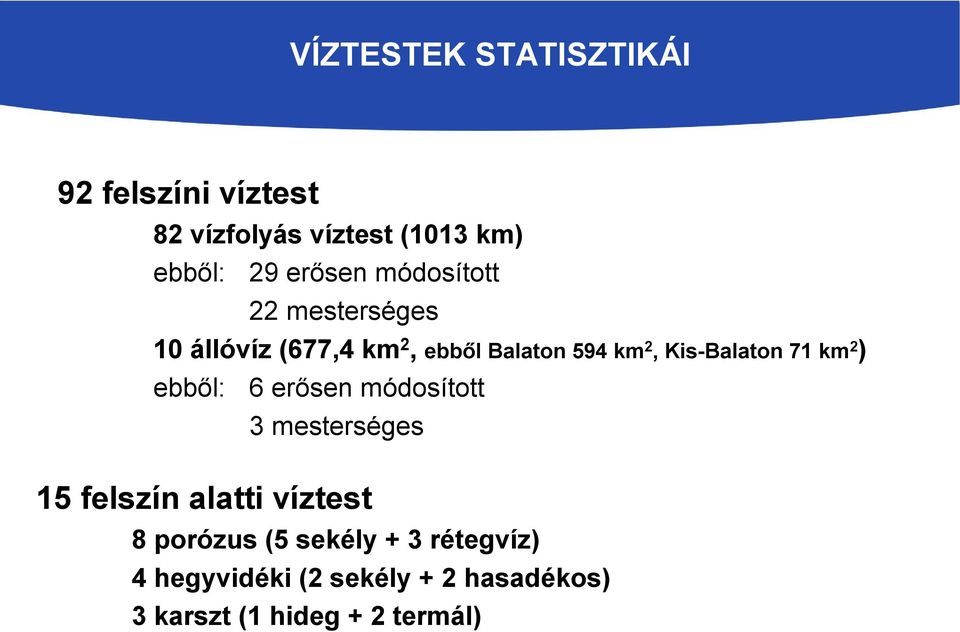 Kis-Balaton 71 km 2 ) ebből: 6 erősen módosított 3 mesterséges 15 felszín alatti víztest