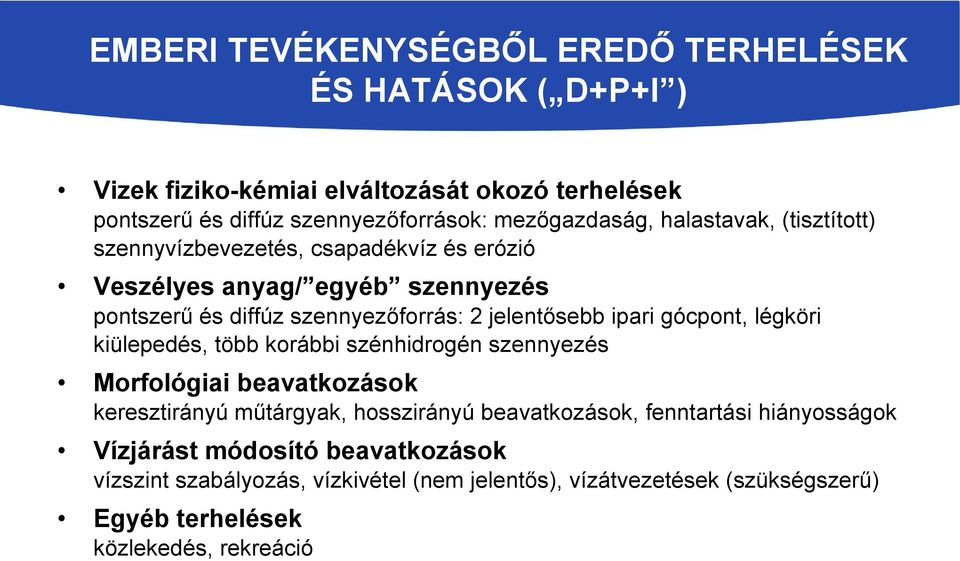 jelentősebb ipari gócpont, légköri kiülepedés, több korábbi szénhidrogén szennyezés Morfológiai beavatkozások keresztirányú műtárgyak, hosszirányú