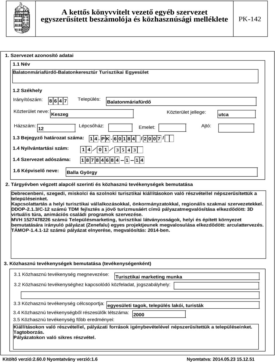 Tárgyévben végzett alapcél szerinti és közhasznú tevékenységek bemutatása Szöveg 3. Közhasznú tevékenységek bemutatása (tevékenységenként) 3.