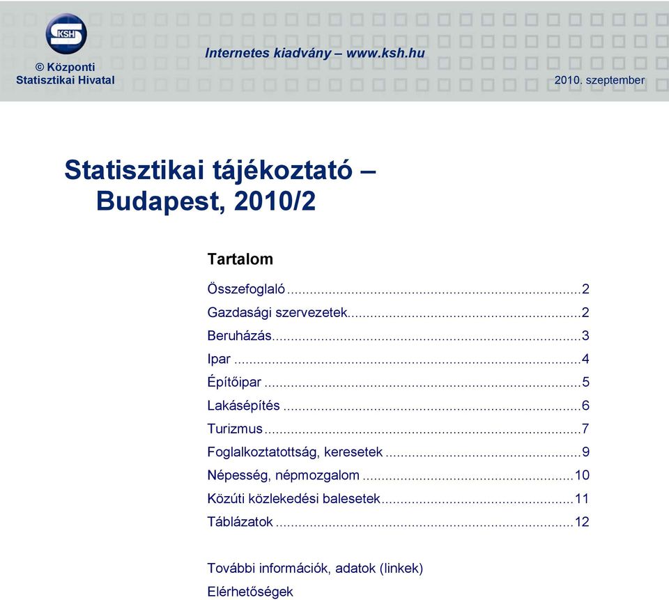 ..2 Beruházás...3 Ipar...4 Építőipar...5 Lakásépítés...6 Turizmus...7 Foglalkoztatottság, keresetek.