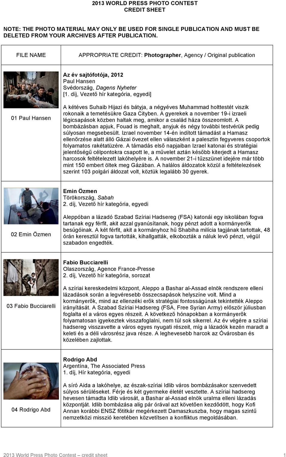 díj, Vezető hír kategória, egyedi] 01 Paul Hansen A kétéves Suhaib Hijazi és bátyja, a négyéves Muhammad holttestét viszik rokonaik a temetésükre Gaza Cityben.