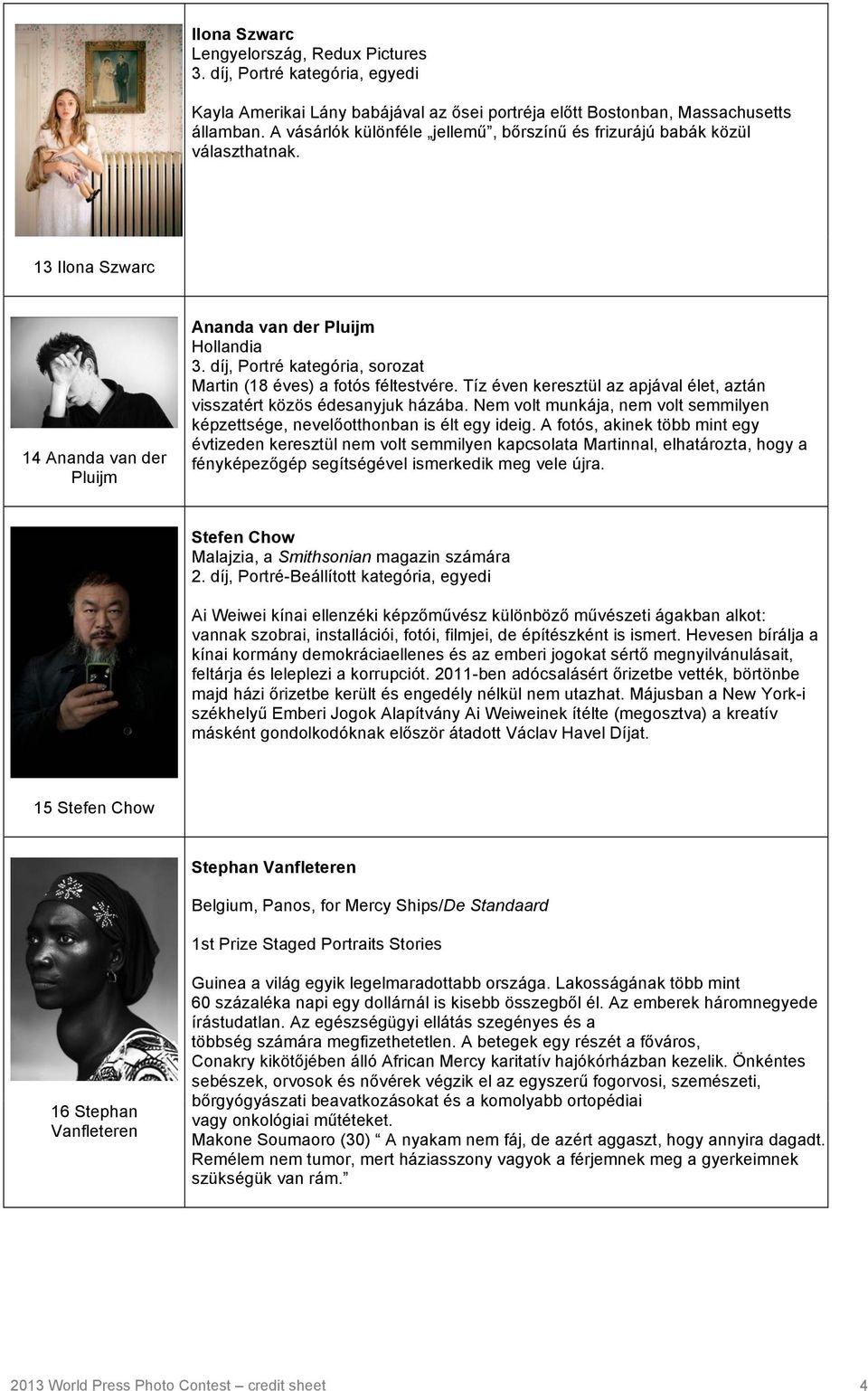 díj, Portré kategória, sorozat Martin (18 éves) a fotós féltestvére. Tíz éven keresztül az apjával élet, aztán visszatért közös édesanyjuk házába.
