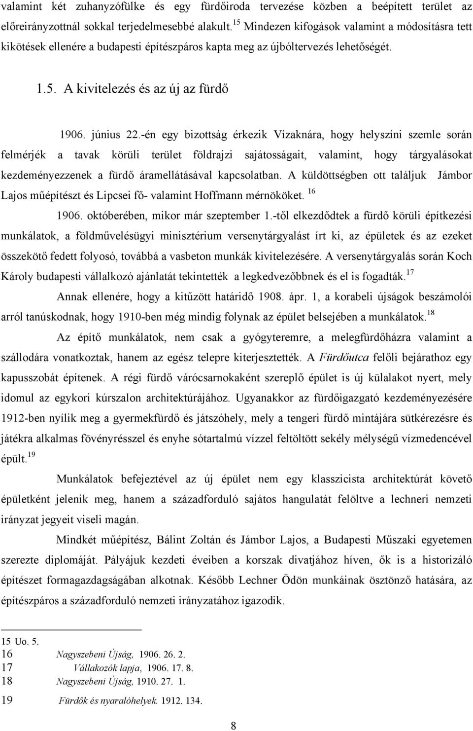 -én egy bizottság érkezik Vízaknára, hogy helyszíni szemle során felmérjék a tavak körüli terület földrajzi sajátosságait, valamint, hogy tárgyalásokat kezdeményezzenek a fürdő áramellátásával