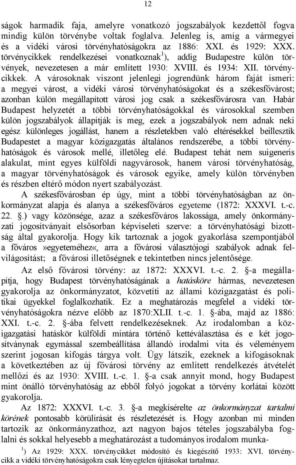 rendelkezései vonatkoznak 1 ), addig Budapestre külön törvények, nevezetesen a már említett 1930: XVIII. és 1934: XII. törvénycikkek.