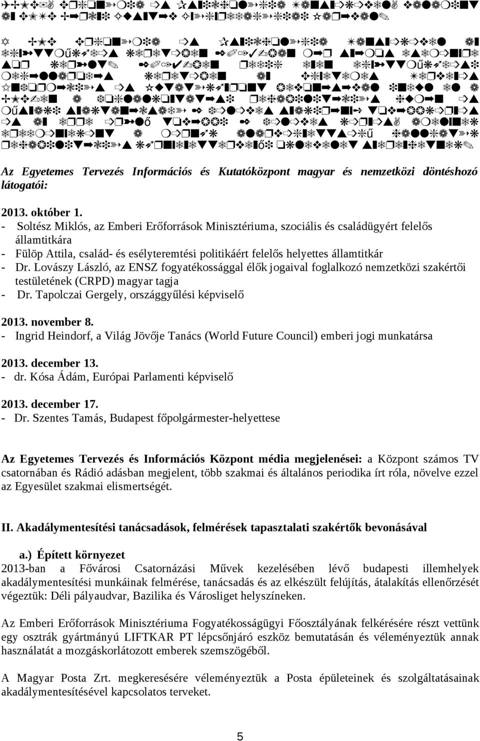 Lovászy László, az ENSZ fogyatékossággal élők jogaival foglalkozó nemzetközi szakértői testületének (CRPD) magyar tagja - Dr. Tapolczai Gergely, országgyűlési képviselő. november 8.