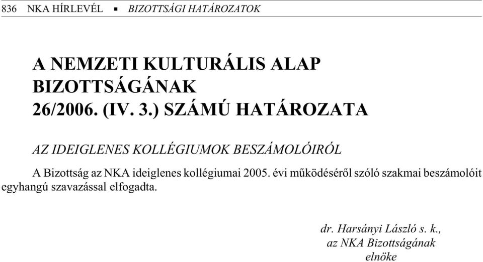 zott ság az NKA ide ig le nes kol lé gi u mai 2005.