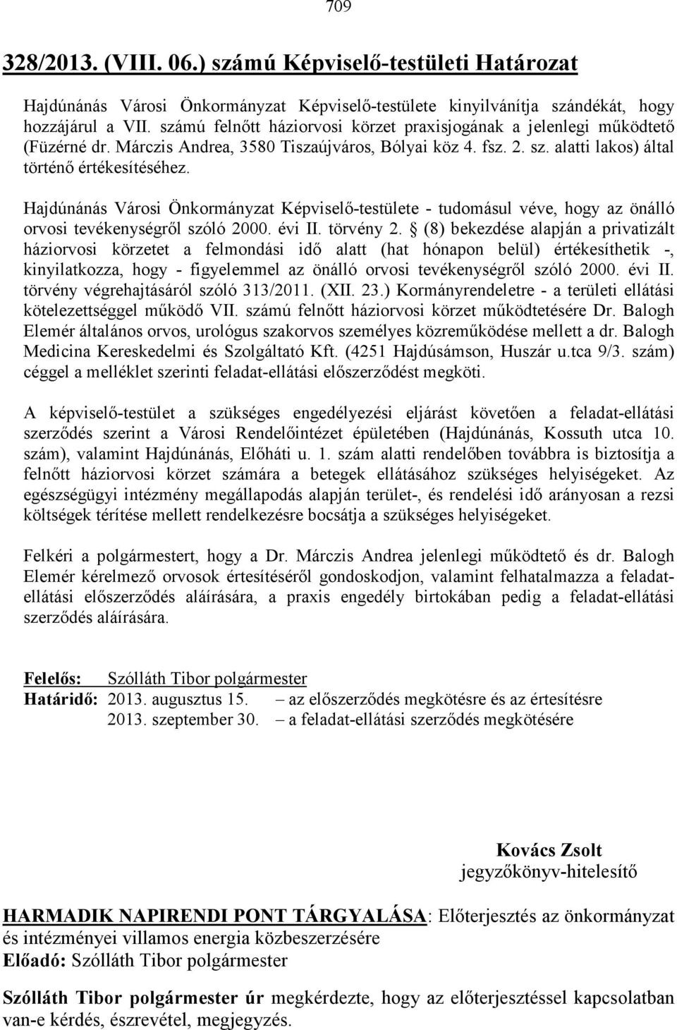 Hajdúnánás Városi Önkormányzat Képviselı-testülete - tudomásul véve, hogy az önálló orvosi tevékenységrıl szóló 2000. évi II. törvény 2.